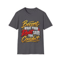 “Become What Your Doubt Said You Couldn’t T-Shirt”