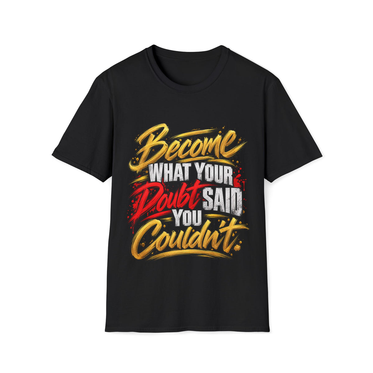 “Become What Your Doubt Said You Couldn’t T-Shirt”