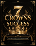 The Crown Culture Success System™: 7 Crowns of Success — Personal Growth & Success Workbook